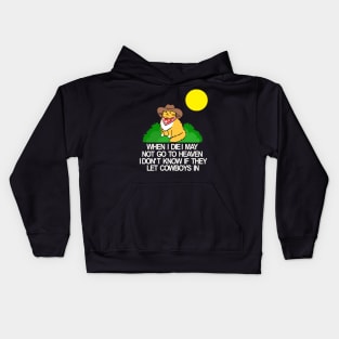 When I die I may not go to heaven idon t know if they let cowboys in Kids Hoodie